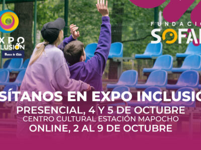 Se aprecia logo de Expo Inclusión (con apoyo de Banco de Chile) y de Fundación Sofan y una fotografía de espalda de una mujer de pie y un joven o niño usuario de silla de ruedas con sus manos en alto, los dos mirando hacia una tribuna de asientos desocupados. Texto: visítanos en Expo Inclusión. Presencial 4 y 5 de octubre. Centro Cultural Estación Mapocho. Online, 2 al 9 de octubre.